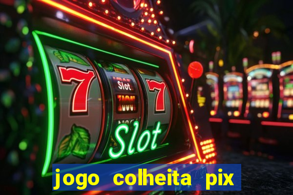 jogo colheita pix paga mesmo